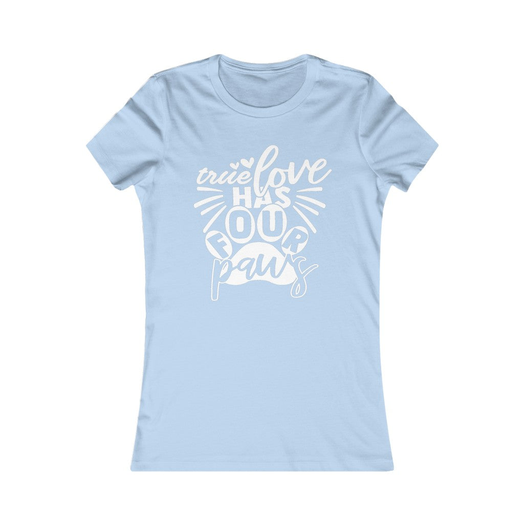 True Love has Four Paws Women's Favorite Tee
