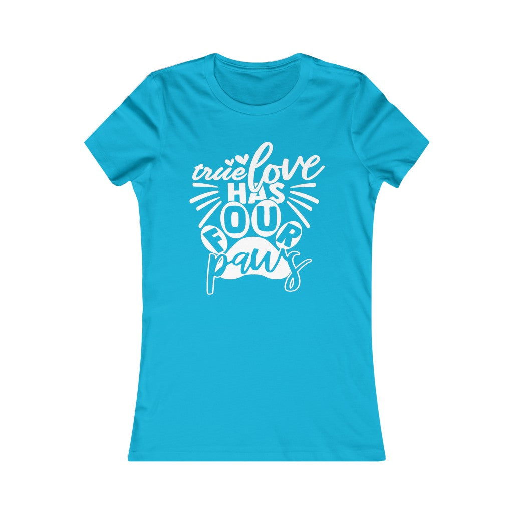 True Love has Four Paws Women's Favorite Tee