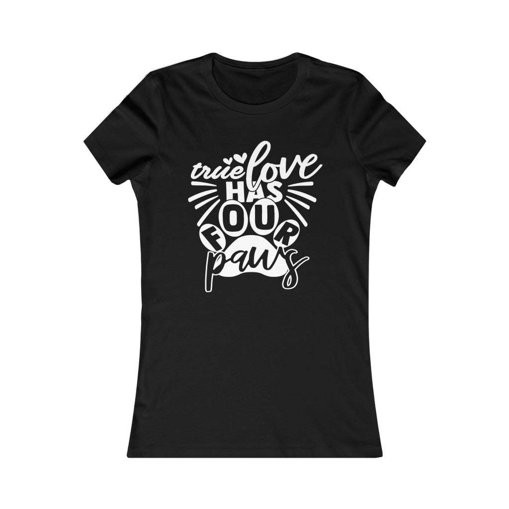 True Love has Four Paws Women's Favorite Tee