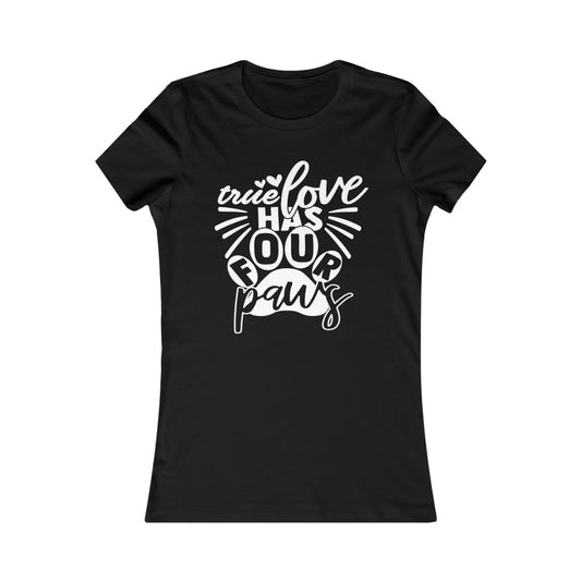 True Love has Four Paws Women's Favorite Tee