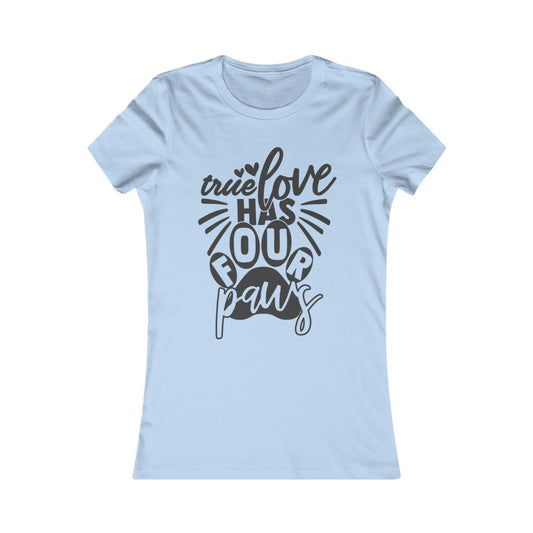 True Love has Four Paws Women's Favorite Tee