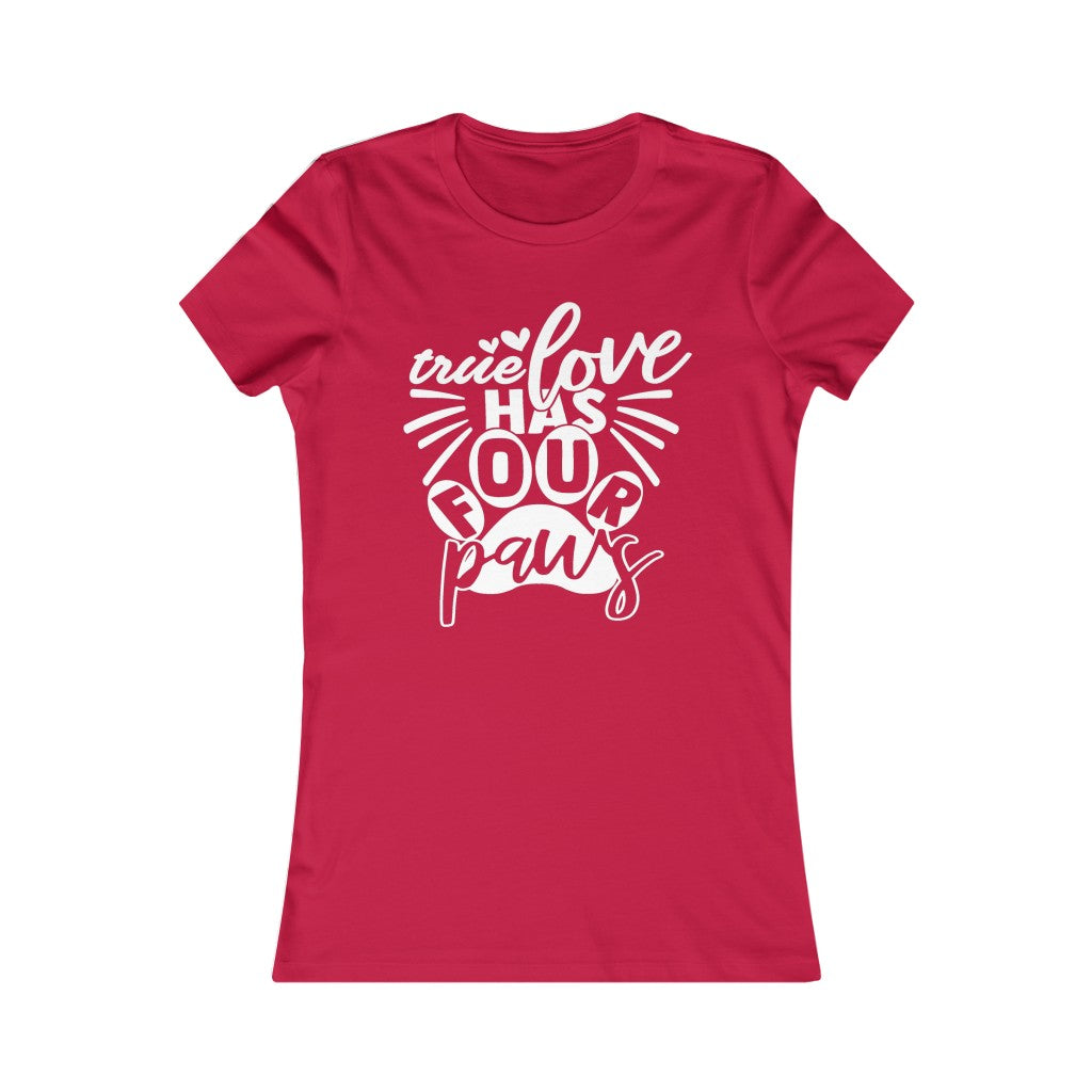 True Love has Four Paws Women's Favorite Tee