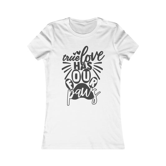 True Love has Four Paws Women's Favorite Tee