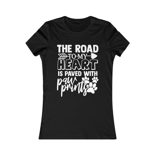 The Road to my Heart is Paved with Paws Women's Favorite Tee