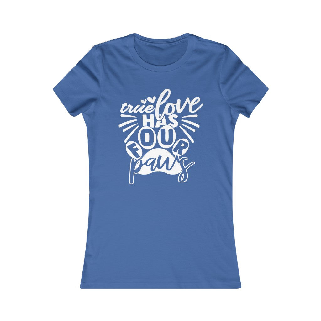 True Love has Four Paws Women's Favorite Tee