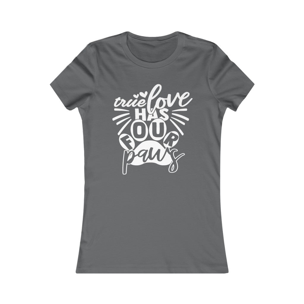 True Love has Four Paws Women's Favorite Tee