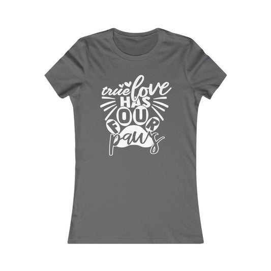 True Love has Four Paws Women's Favorite Tee
