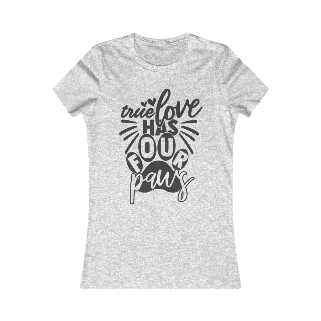 True Love has Four Paws Women's Favorite Tee