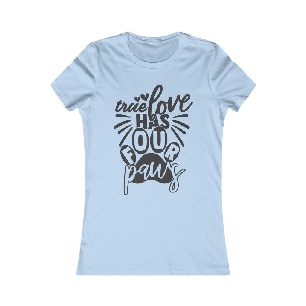 True Love has Four Paws Women's Favorite Tee